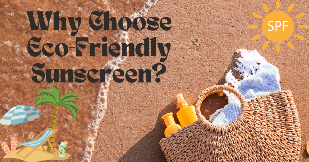 Why Choose Eco-Friendly Sunscreen?