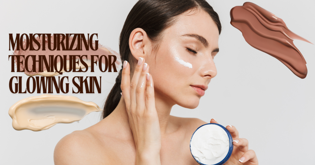 Moisturizing techniques for glowing skin