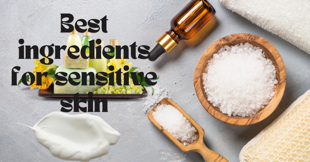 Best ingredients for sensitive skin