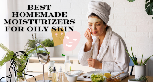 Best Homemade moisturizers for oily skin