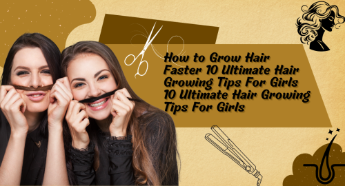 How to Grow Hair Faster 10 Ultimate Hair Growing Tips For Girls