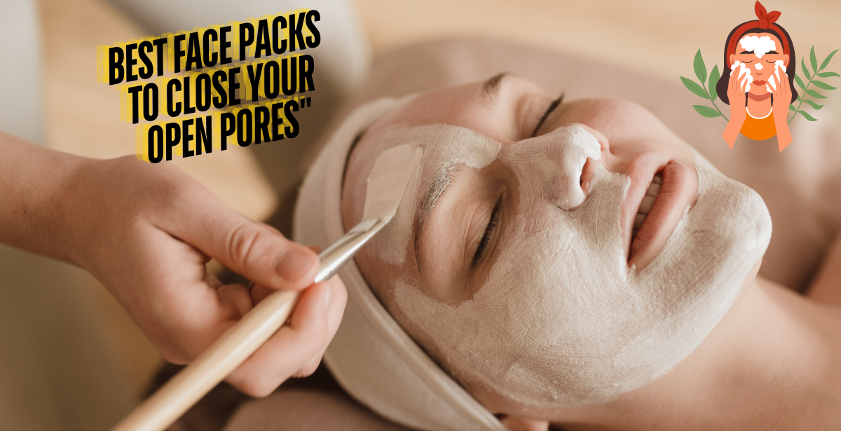 Best Face Packs to Close Your Open Pores"