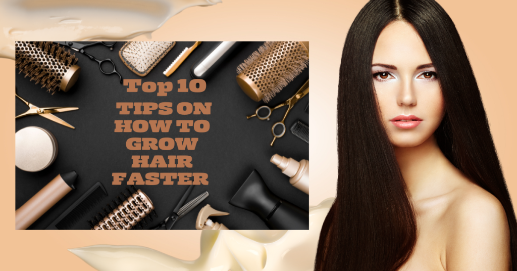 Top 10 Tips on How to Grow Hair Faster 