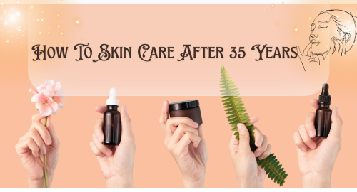 How To Skin Care After 35 Years