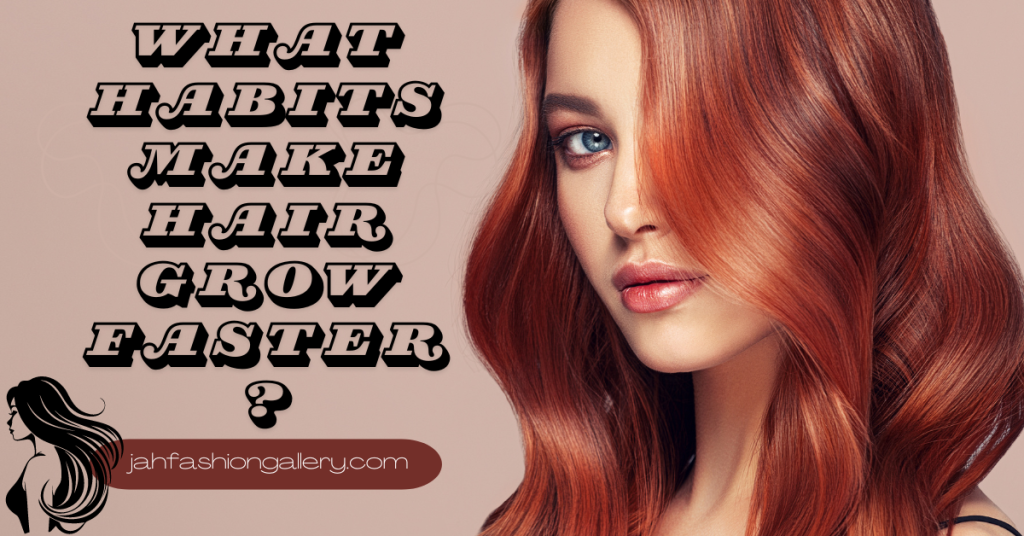 What habits make hair grow faster?