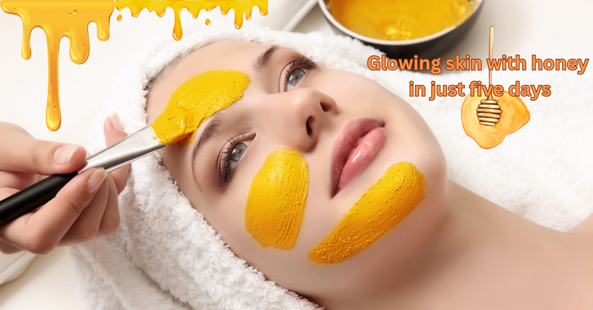Glowing skin with honey in just five days